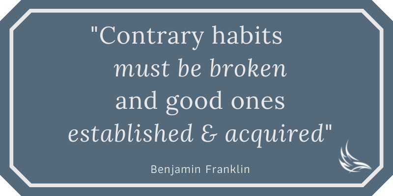 Set good habits - Benjamin Franklin