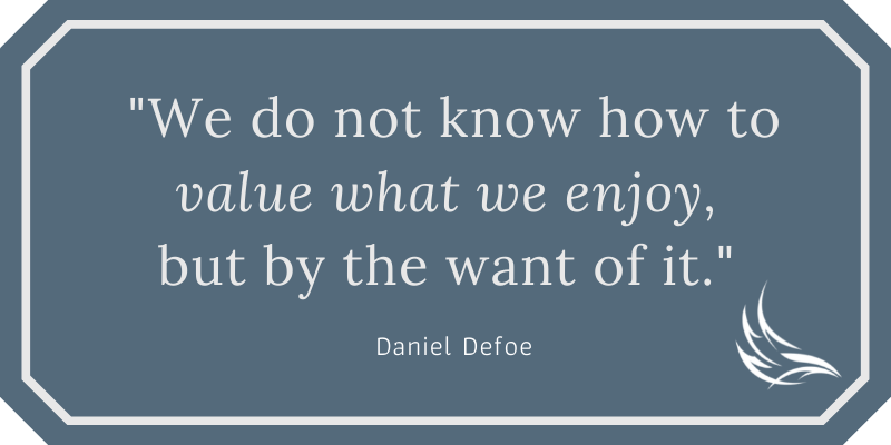 Value what you have - Daniel Defoe