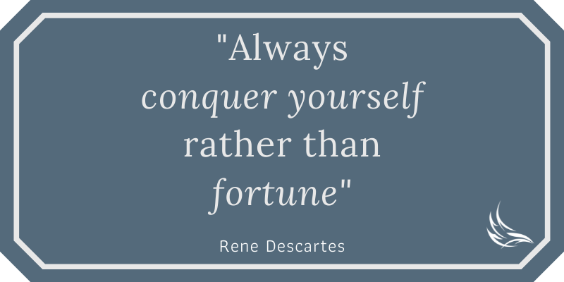 Conquer yourself - Rene Descartes