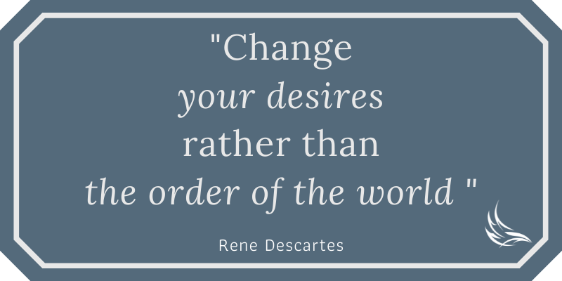 Change your desires - Rene Descartes