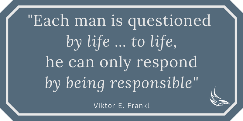 Each man is questioned by life - Viktor Frankl