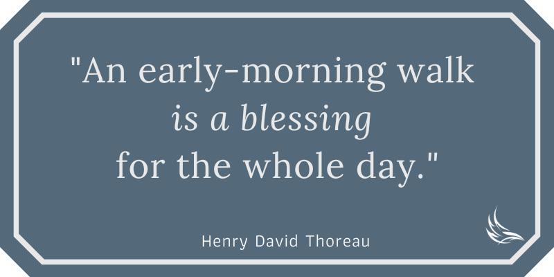 An early morning walk is a blessing for the whole day. - Henry David Thoreau